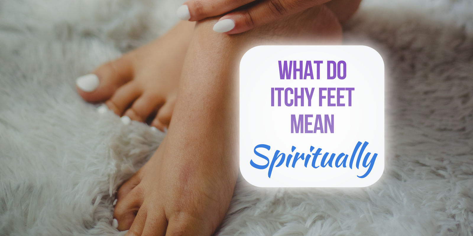what do itchy feet mean spiritually