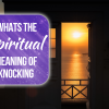 what does it mean spiritually when you hear knocking
