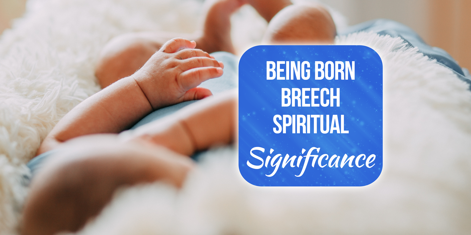 what is the spiritual significance of being born breech