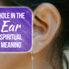 hole in the ear spiritual meaning
