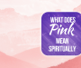 12 Spiritual Meanings Of Pink [Explained]