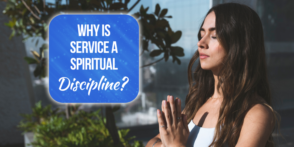 why is service a spiritual discipline