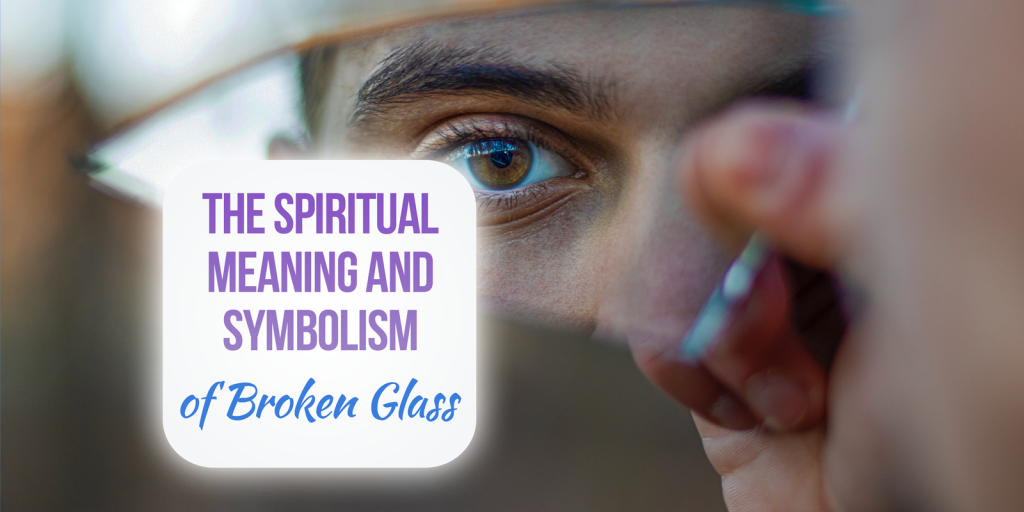 spiritual meaning of broken glass