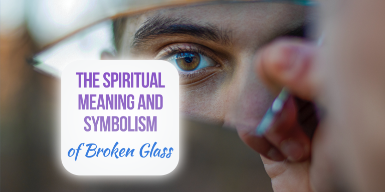 6 Spiritual Meanings of Broken Glass [Symbolism & Biblical]
