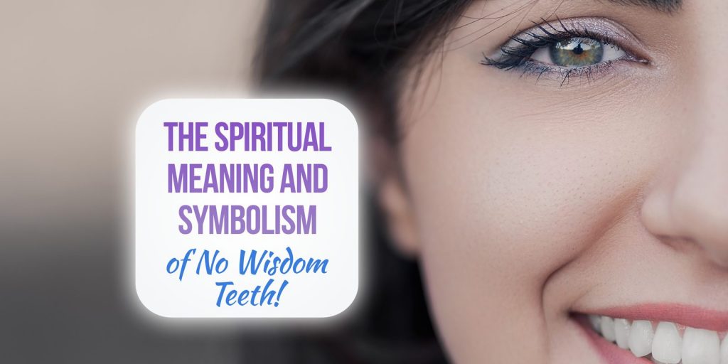 no wisdom teeth spiritual meaning