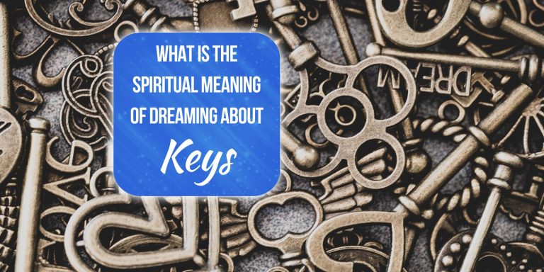 What Is the Spiritual Meaning of Dreaming About Keys? [Exploring the Symbolism Behind Your Dreams]