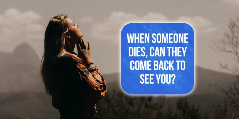 When Someone Dies, Can They Come Back to See You? [Spiritual Meanings Explained]