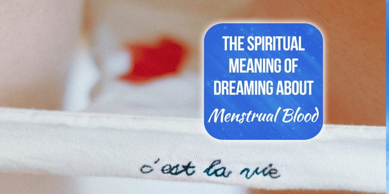 10 Spiritual Meanings of Dreaming About Menstrual Blood [Empowering]